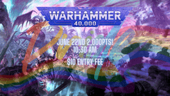 June 22nd Warhammer 40k 2k - Pride!